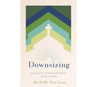 Downsizing: Letting Go of Evangelicalism's Nonessentials