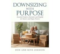 Downsizing with Purpose: Essential Guide to Declutter and Simplify for Seniors and Empty Nesters