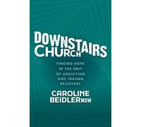 Downstairs Church: Finding Hope in the Grit of Addiction and Trauma Recovery