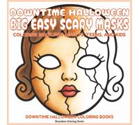 Downtime Halloween Big Easy Scary Masks: Coloring Book for Adults, Teens, and Kids (Downtime Halloween Coloring Books)