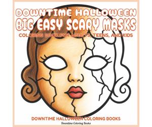 Downtime Halloween Big Easy Scary Masks: Coloring Book for Adults, Teens, and Kids (Downtime Halloween Coloring Books)
