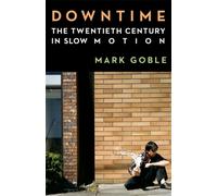 Downtime : The Twentieth Century in Slow Motion