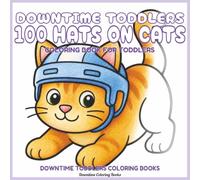 Downtime Toddlers 100 Hats On Cats: Coloring Book for Toddlers (Downtime Toddlers Coloring Books)