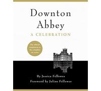 Downton Abbey - A Celebration: The Official Companion to All Six Series
