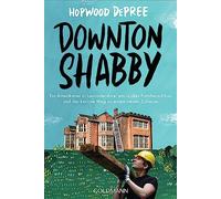 Downton Shabby: Ein Amerikaner in Lancastershire, ein uraltes Familienschloss und der kuriose Weg zu einem neuen Zuhause