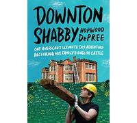 Downton Shabby: One American's Ultimate DIY Adventure Restoring His Family's English Castle