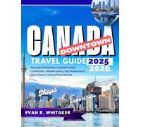DOWNTOWN CANADA TRAVELGUIDE 20252026: Discover Downtown Canada's Iconic Restaurant, Hidden Gems, Top restaurants and Unique Cultural Experiences