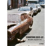 Downtown Drive-by : NYC Graffiti & Street Art '81-'84
