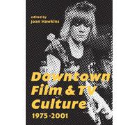 Downtown Film and TV Culture 1975-2001