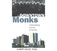 Downtown Monks: A Benedictine Journey in the City