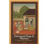 Downward Dogs and Warriors: Wisdom Tales for Modern Yogis