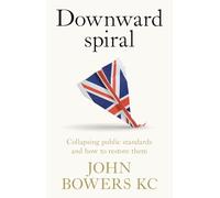 Downward Spiral: Collapsing Public Standards and How to Restore Them