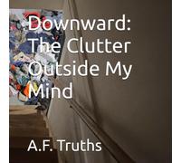 Downward: The Clutter Outside My Mind