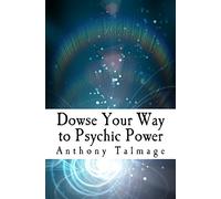 Dowse Your Way to Psychic Power: The Ultimate Short-cut to Other Dimensions