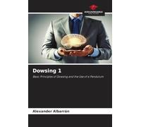 Dowsing 1: Basic Principles of Dowsing and the Use of a Pendulum