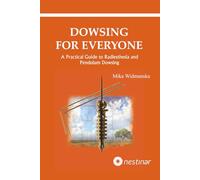 Dowsing for everyone: A practical guide to Radiesthesia and Pendulum Dowsing