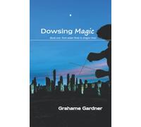 Dowsing Magic: Book One: from water finds to dragon lines