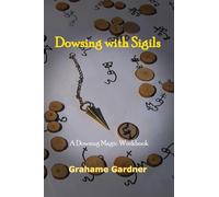 Dowsing with Sigils: A Dowsing Magic Workbook