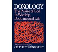 Doxology: The Praise of God in Worship, Doctrine and Life a Systematic Theology