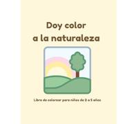 Doy color a la naturaleza: Libro de colorear para niños de 2 a 5 años (Colección Maribel Canas Kids)
