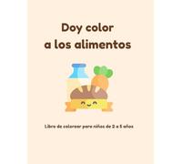 Doy color a los alimentos: Libro de colorear para niños de 2 a 5 años (Colección Maribel Canas Kids)