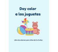 Doy color a los juguetes: Libro de colorear para niños de 2 a 5 años (Colección Maribel Canas Kids)