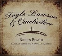 Doyle Lawson & Quicksilver - Burden Bearer Bluegrass Gospel And A Capella Favorites