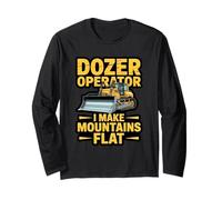 Dozer Operator I Make Mountains Flat Earth Mover Long Sleeve T-Shirt