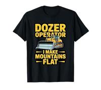 Dozer Operator I Make Mountains Flat Earth Mover T-Shirt