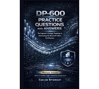 DP-600 Practice Questions and Answers: The Engineer’s Strategic Roadmap to Dominating the Microsoft Fabric Certification (The Caelum Protocol)