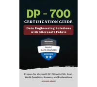 DP-700 Certification Guide: Data Engineering Solutions with Microsoft Fabric: Prepare for Microsoft DP-700 Exam with Real-World Questions, Answers, ... Preparation Series (Unofficial))