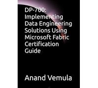DP-700: Implementing Data Engineering Solutions Using Microsoft Fabric Certification Guide