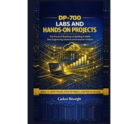 DP-700 Labs and Hands-on Projects: The Practical Roadmap to Building Scalable Data Engineering Solutions and Enterprise Analytics (The Caelum Protocol)