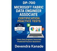 DP-700: Microsoft Fabric Data Engineer Associate Certification Practice Tests/Questions 300+ Questions Mobile Friend Friendly Format: Fabric Data ... 1 (Microsoft Azure Certification Preparation)