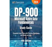 DP 900: Microsoft Azure Data Fundamentals Study Guide Complete Exam Prep with Practice Questions and Hands-on Labs: 4th Edition - 2026