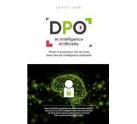 DPO ET INTELLIGENCE ARTIFICIELLE: Piloter la protection des données dans l’ère de l’intelligence artificielle
