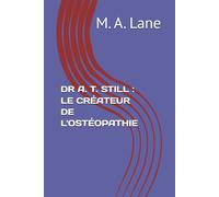 DR A. T. STILL : LE CRÉATEUR DE L'OSTÉOPATHIE