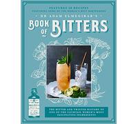 Dr. Adam Elmegirab’s Book of Bitters: The bitter and twisted history of one of the cocktail world’s most fascinating ingredients