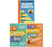 Dr. Alex George Collection 3 Books Set (Happy Habits, A Better Day & A Better Day Journal)