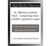 Dr. Allinson's cookery book - Comprising many valuable vegetarian recipes