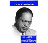 DR. AMBEDKAR AT THE ROUND TABLE CONFERENCE