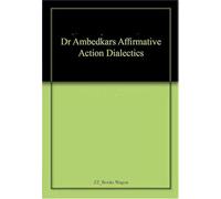 Dr Ambedkars Affirmative Action Dialectics