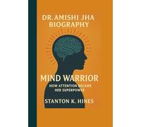 DR. AMISHI JHA BIOGRAPHY: The Mind Warrior - How Attention Became Her Superpower