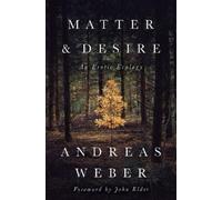 Dr. Andreas Weber Matter and Desire (Paperback)