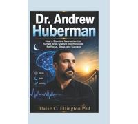 Dr. Andrew Huberman: How a Stanford Neuroscientist Turned Brain Science into Protocols for Focus, Sleep, and Success