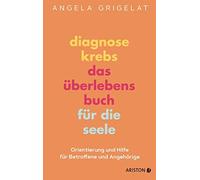 Dr. Angela Grig Diagnose Krebs - Das Überlebensbuch für die Seele: Or (Hardback)