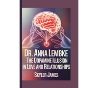 Dr. Anna Lembke: The Dopamine Illusion in Love and Relationships