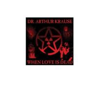 Dr. Arthur Krause - When Love Is Dead