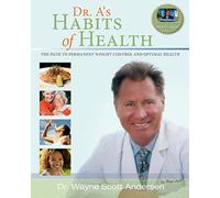 Dr. A's Habits of Health: The path to permanent Weight Control and Optimal Health