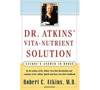 Dr. Atkins' Vita-Nutrient Solution: Nature's Answer to Drugs